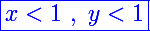 \Large\blue\boxed{x<1~,~y<1}